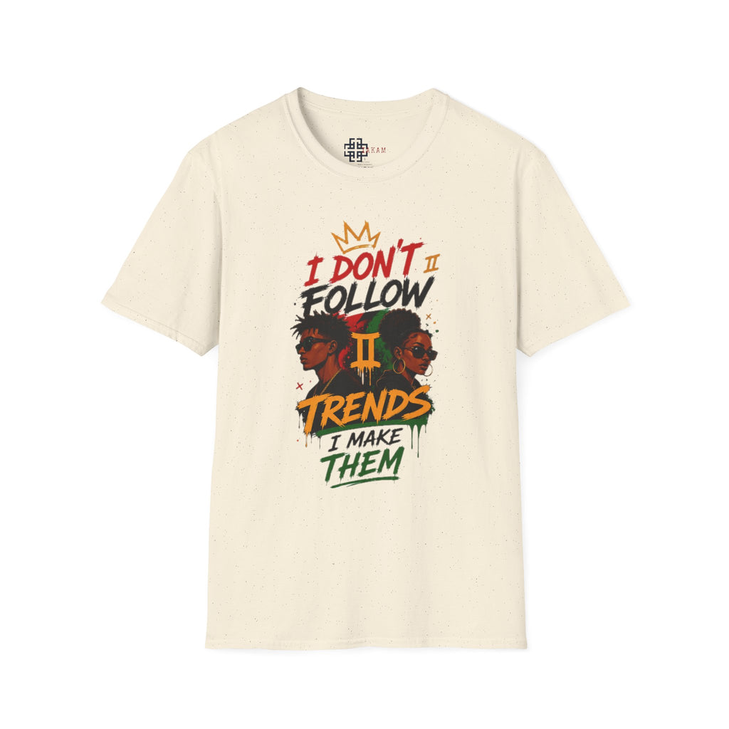 I Don't Follow Trends I Make Them T-Shirt