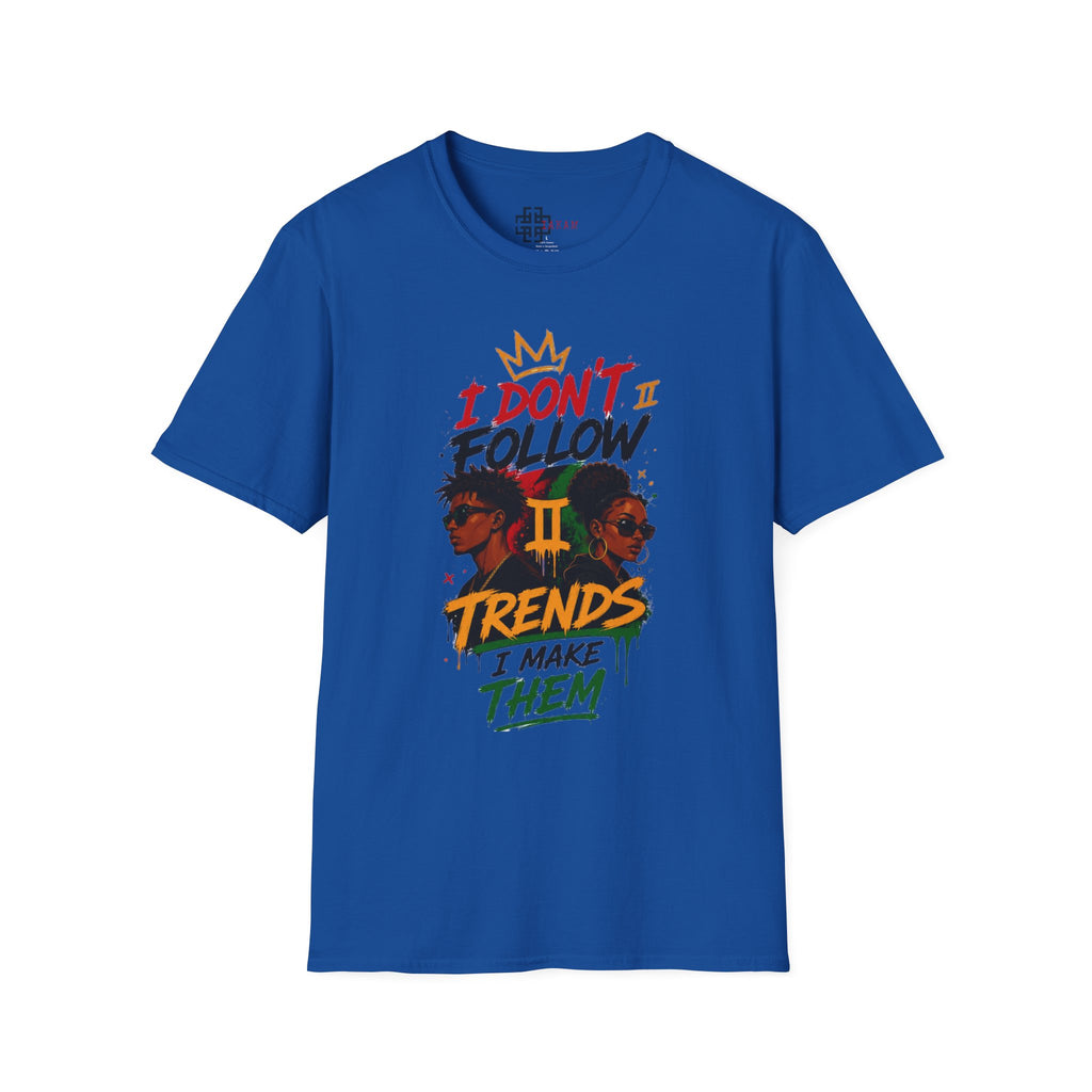 I Don't Follow Trends I Make Them T-Shirt