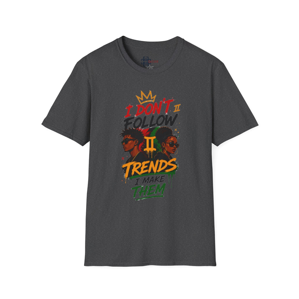 I Don't Follow Trends I Make Them T-Shirt