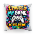 I paused my game Sublimation Cushion Cover