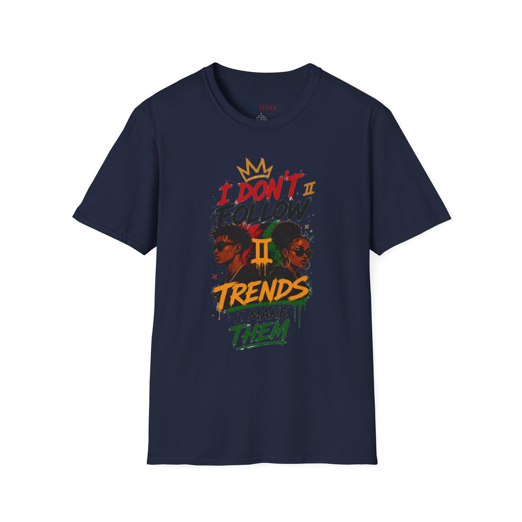 I Don't Follow Trends I Make Them T-Shirt