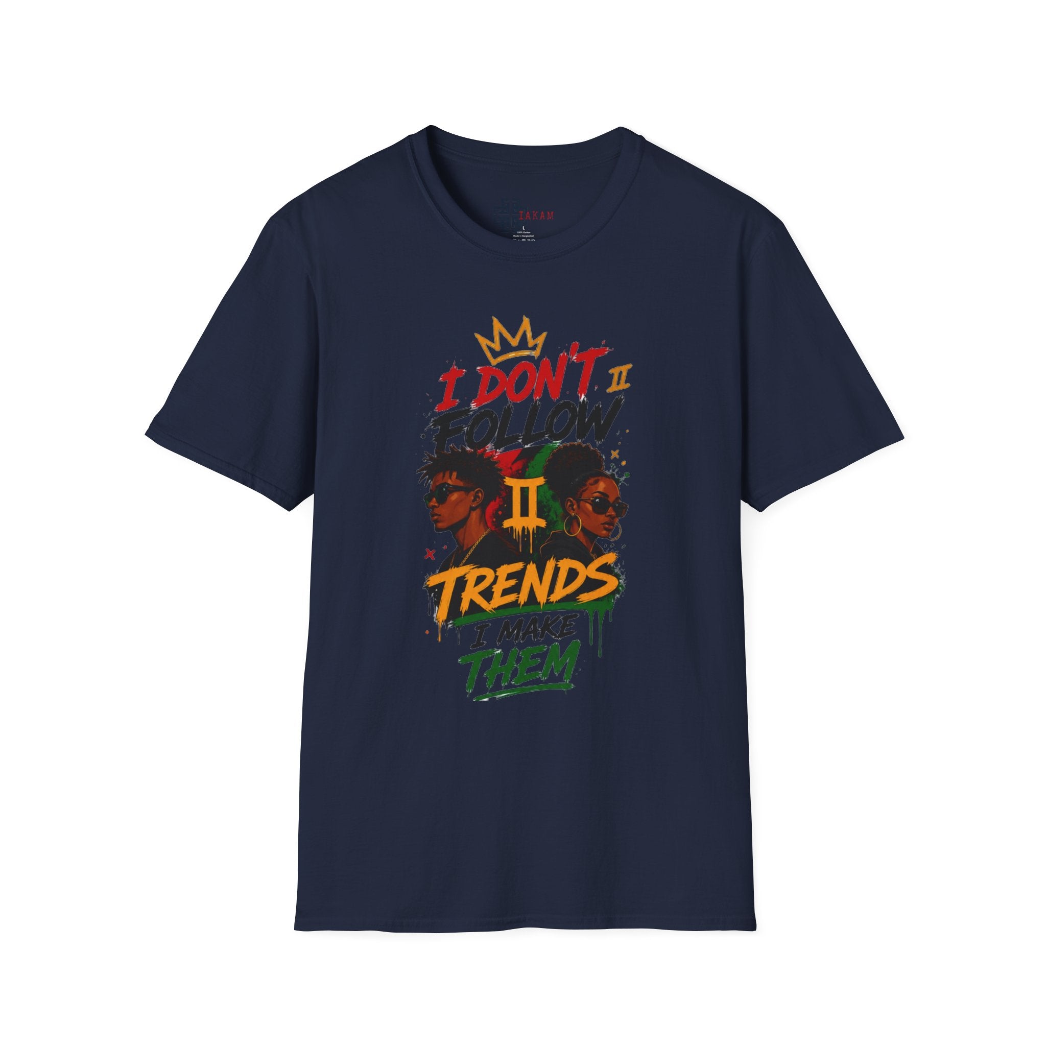 I Don't Follow Trends I Make Them T-Shirt