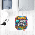 I paused my game Sublimation Mat / Carpet / Rug / Play Mat / Pet Feeding Mat