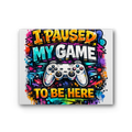 I paused my game Premium Stretched Canvas
